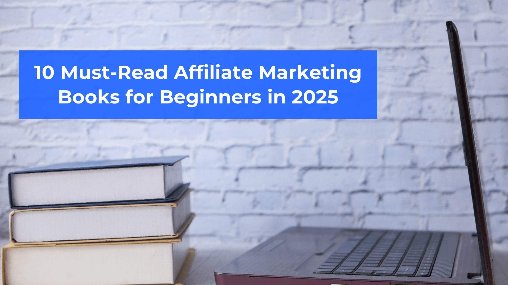 10 Must Read Affiliate Marketing Books for Beginners in 2025
