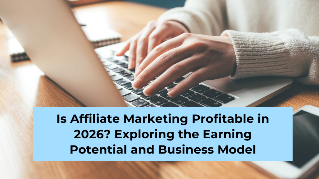 Is Affiliate Marketing Profitable in 2026 Exploring the Earning Potential and Business Model