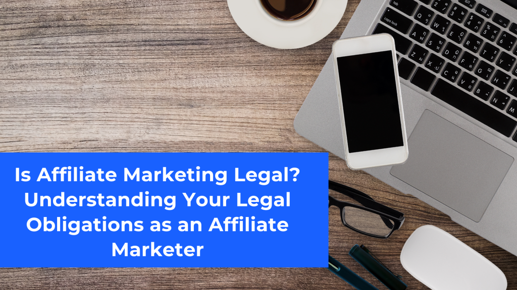 Is Affiliate Marketing Legal Understanding Your Legal Obligations as an Affiliate Marketer