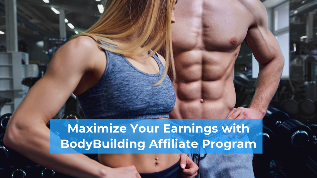Maximize Your Earnings with BodyBuilding Affiliate Program