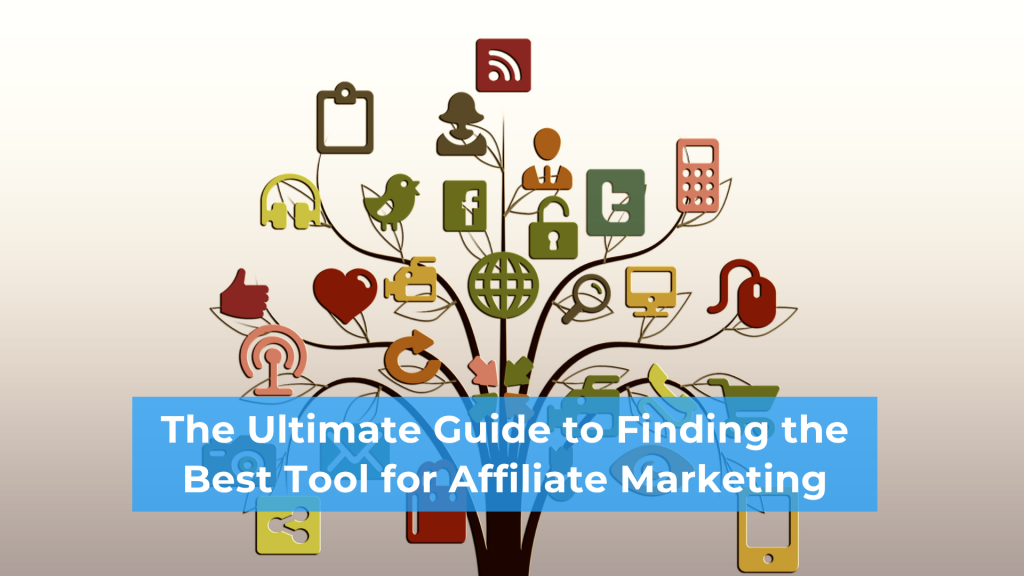 The Ultimate Guide to Finding the Best Tool for Affiliate Marketing (1)